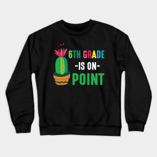 Cactus Student Happy Back School Day 6th Grade Is On Point Crewneck Sweatshirt